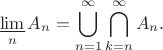 $$\varliminf_n A_n = \bigcup_{n=1}^\infty\bigcap_{k=n}^\infty A_n.$$