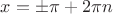 $x=\pm\pi+2\pi n$ $x=\pm\pi+2\pi n$