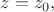 $z=z_0,$