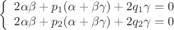 $$\left\{
\begin{array}{rcl}
 2\alpha\beta+p_1(\alpha+\beta\gamma)+2q_1\gamma=0 \\
 2\alpha\beta+p_2(\alpha+\beta\gamma)+2q_2\gamma=0 \\
\end{array}
\right.$$