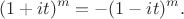 $$(1+it)^m = -(1-it)^m .$$