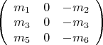 $\left(
\begin{array}{ccc}
m_1&0&-m_2\\
m_3&0&-m_3\\
m_5&0&-m_6\\
\end{array}
\right)$