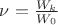 $\nu=\frac{W_k}{W_0}$
