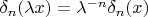 $\delta_n (\lambda x)= \lambda^{-n}\delta_n(x)$