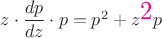 $z\cdot \dfrac{dp}{dz}\cdot p=p^2+z^{\text{\color{magenta}\Large 2}}p$