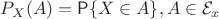 $P_X(A) = \mathsf{P}\{X\in A\}, A\in\mathcal{E}_x$