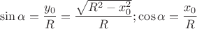 $$\sin{\alpha}=\dfrac{y_{0}}R}=\dfrac{\sqrt{R^{2}-x_{0}^{2}}}{R};\cos{\alpha}=\dfrac{x_{0}}{R}$$