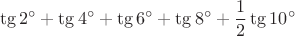 $$\tg2^{\circ}+\tg4^{\circ}+\tg6^{\circ}+\tg8^{\circ}+\frac{1}{2}\tg10^{\circ}$$