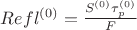 $Refl^{(0)} = \frac{S^{(0)}\tau_p^{(0)}}{F}$