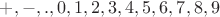 $+, -, . , 0, 1, 2, 3, 4, 5, 6, 7, 8, 9$