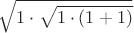 $\sqrt{1\cdot\sqrt{1\cdot(1+1)}}$