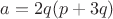 $a=2q(p+3q)$
