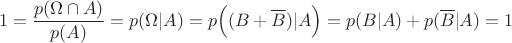 $$1=\dfrac{p(\Omega\cap A)}{p(A)}=p(\Omega|A)=p\Big((B+\overline{B})|A\Big)=p(B|A)+p(\overline{B}|A)=1$$