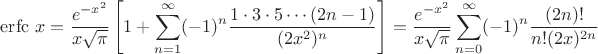 ${\displaystyle \operatorname {erfc} \,x={\frac {e^{-x^{2}}}{x{\sqrt {\pi }}}}\left[1+\sum _{n=1}^{\infty }(-1)^{n}{\frac {1\cdot 3\cdot 5\cdots (2n-1)}{(2x^{2})^{n}}}\right]={\frac {e^{-x^{2}}}{x{\sqrt {\pi }}}}\sum _{n=0}^{\infty }(-1)^{n}{\frac {(2n)!}{n!(2x)^{2n}}}}$