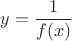 $$y = \frac {1}{f(x)} $$