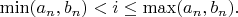 $\min (a_n, b_n)<i\leq \max (a_n, b_n).$