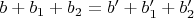 $b+b_1+b_2=b'+b_1'+b_2'$