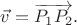 $\vec{v}=\overrightarrow{P_1P_2}.$