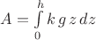 $A=\int\limits_{0}^{h} k\,g\,z\,dz$