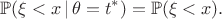 $$\mathbb{P}(\xi < x\,|\,\theta=t^*)=\mathbb{P}(\xi<x).$$