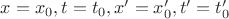 $x=x_0, t=t_0, x'=x_0', t'=t_0'$ $x=x_0, t=t_0, x'=x_0', t'=t_0'$