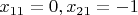 $x_{11}=0, x_{21}=-1$