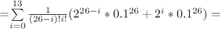 =\sum\limits_{i=0}^{13}\frac {1} {(26-i)!i!}(2^{26-i}*0.1^{26}+2^{i}*0.1^{26})=
