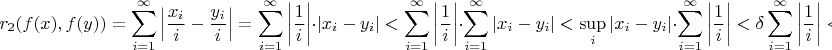$$r_2 (f(x),f(y)) = \sum\limits_{i = 1}^\infty {\left| {\frac{{x_i }}{i} - \frac{{y_i }}{i}} \right|} = \sum\limits_{i = 1}^\infty {\left| {\frac{1}{i}} \right|} \cdot \left| {x_i - y_i } \right| < \sum\limits_{i = 1}^\infty {\left| {\frac{1}{i}} \right|} \cdot \sum\limits_{i = 1}^\infty {\left| {x_i - y_i } \right|} < \mathop {\sup }\limits_i \left| {x_i - y_i } \right| \cdot \sum\limits_{i = 1}^\infty {\left| {\frac{1}{i}} \right|} < \delta \sum\limits_{i = 1}^\infty {\left| {\frac{1}{i}} \right|} < \infty $$