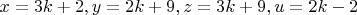 $x=3k+2,y=2k+9,z=3k+9,u=2k-2$