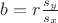 $b=r \frac{s_y}{s_x}$