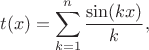 $$
t(x)=\sum_{k=1}^n \frac{\sin(kx)}{k},
$$