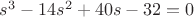 $s^3-14s^2+40s-32=0$