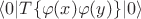$\langle 0 | T\{\varphi(x)\varphi(y)\}|0 \rangle$