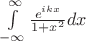 $\int\limits_{- \infty}^{\infty} \frac{e^{ikx}}{1+x^2}dx$