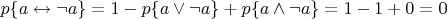 $p\{a \leftrightarrow \neg a\} = 1 - p\{a \lor \neg a\} + p\{a \land \neg a\} = 1 -1 + 0 = 0$