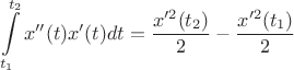 $$\int\limits_{t_1}^{t_2}x''(t)x'(t)dt=\frac{x'^2(t_2)}{2}-\frac{x'^2(t_1)}{2}$$