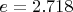 $e=2.718$