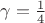 $\gamma=\frac{1}{4}$ $\gamma=\frac{1}{4}$