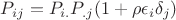 $P_{ij}=P_{i.}P_{.j}(1+\rho\epsilon_i\delta_j)$
