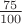 $\frac{75}{100}$