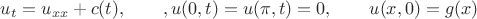 $u_t =u_{xx} +c(t), \qquad, u(0,t)=u(\pi,t)=0,\qquad u(x,0)= g(x)$