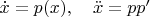$\dot x=p(x),\quad \ddot x=pp'$