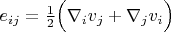 $e_{ij}=\frac{1}{2}\Big(\nabla_iv_j+\nabla_jv_i\Big)$