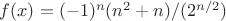 $f(x)=(-1)^n(n^2+n)/(2^{n/2})$
