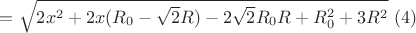 $=\sqrt{2x^2+2x(R_{0}-\sqrt{2}R)-2\sqrt{2}R_{0}R+R_{0}^2+3R^2} \ (4)$