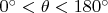 $0^\circ<\theta<180^\circ$