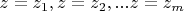 $z=z_1,z=z_2,...z=z_m$