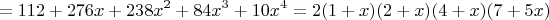 $$=112+276x+238x^2+84x^3+10x^4=2(1+x)(2+x)(4+x)(7+5x)$$