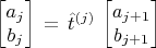 $$\begin{bmatrix}a_j\\ b_j \end{bmatrix}\,=\,\hat{t}^{(j)}\,\begin{bmatrix}a_{j+1}\\ b_{j+1} \end{bmatrix}$$