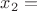 $x_{2}=$